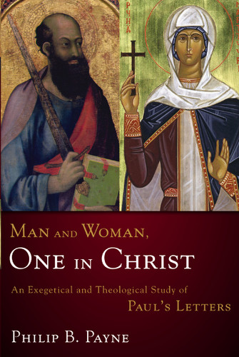 Man and Woman, One in Christ: An Exegetical and Theological Study of Paul's Letters book cover by Philip Barton Payne