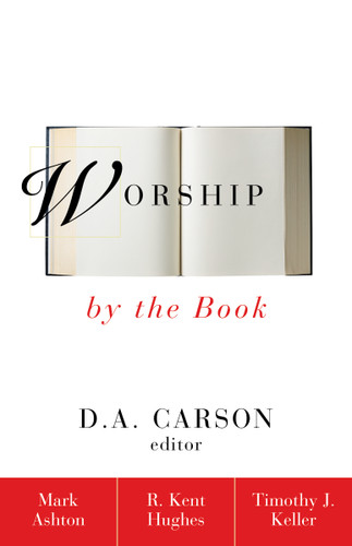 Worship by the Book book cover by Rev. Mark Ashton, R. Kent Hughes, Timothy Keller