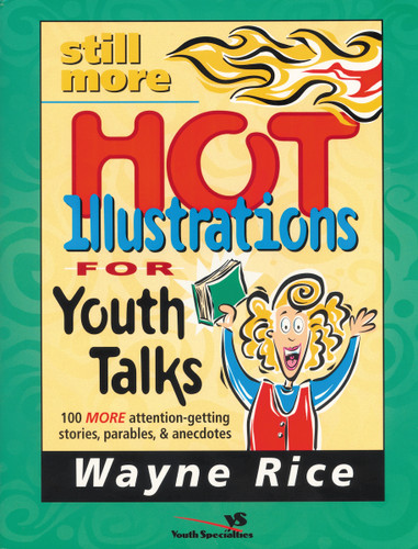 Still More Hot Illustrations for Youth Talks: 100 More Attention-Getting Stories, Parables, and Anecdotes book cover by Wayne Rice