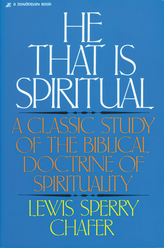 He That Is Spiritual: A Classic Study of the Biblical Doctrine of Spirituality book cover by Lewis Sperry Chafer