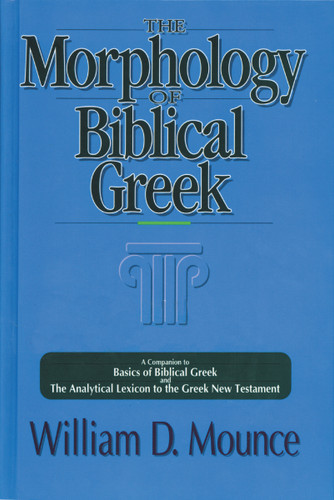 The Morphology of Biblical Greek: A Companion to Basics of Biblical Greek and The Analytical Lexicon to the Greek New Testament book cover by William D. Mounce