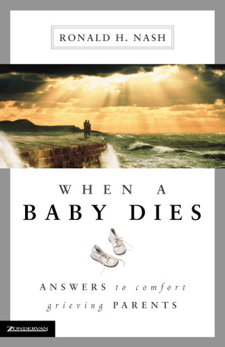When a Baby Dies: Answers to Comfort Grieving Parents book cover by Ronald H. Nash