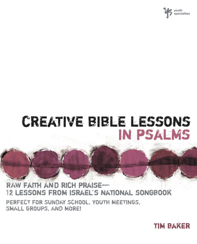 Creative Bible Lessons in Psalms: Raw Faith and Rich Praise---12 Lessons from Israel's National Songbook (Creative Bible Lessons) book cover by Tim Baker