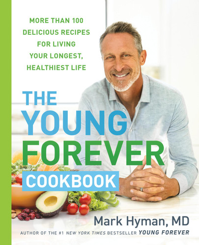 The Young Forever Cookbook: More than 100 Delicious Recipes for Living Your Longest, Healthiest Life (The Dr. Mark Hyman Library #12) book cover by Dr. Mark Hyman