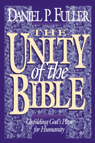 The Unity of the Bible: Unfolding God's Plan for Humanity book cover by Daniel Fuller