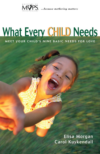 What Every Child Needs: Meet Your Child's Nine Basic Needs for Love book cover by Elisa Morgan, Carol Kuykendall