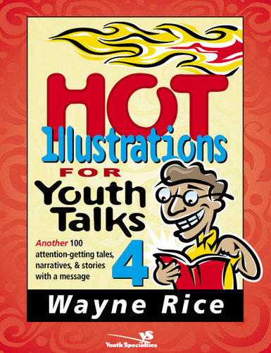 Hot Illustrations for Youth Talks 4: Another 100 attention-getting tales, narratives, and stories with a message book cover by Wayne Rice