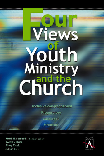 Four Views of Youth Ministry and the Church: Inclusive Congregational, Preparatory, Missional, Strategic (YS Academic) book cover by Wesley Black, Chap Clark, Malan Nel