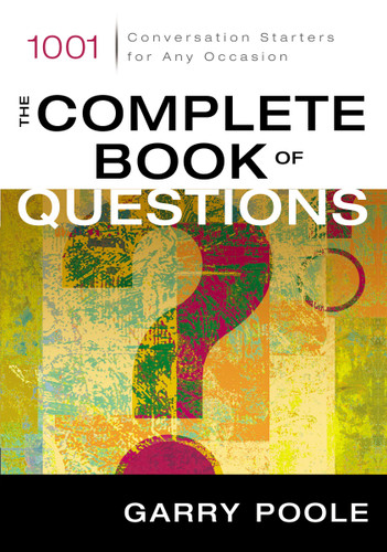 The Complete Book of Questions: 1001 Conversation Starters for Any Occasion book cover by Garry D. Poole