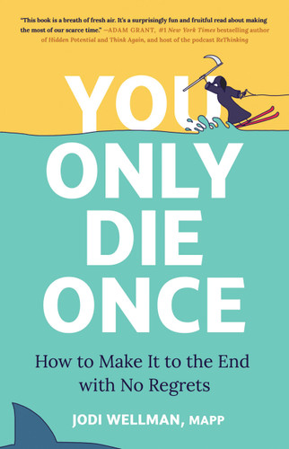 You Only Die Once: How to Make It to the End with No Regrets book cover by Jodi Wellman
