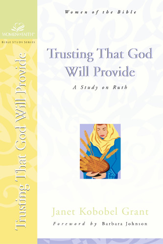 Trusting That God Will Provide: A Study on Ruth (Women of Faith / Bible Study Series) book cover by Janet Kobobel Grant