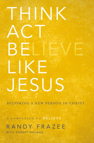 Think, Act, Be Like Jesus: Becoming a New Person in Christ book cover by Randy Frazee