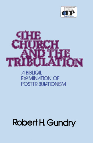 Church and the Tribulation: A Biblical Examination of Posttribulationism book cover by Robert H. Gundry