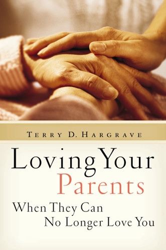 Loving Your Parents When They Can No Longer Love You: Insights on Caring for Any Aging Parent book cover by Terry Hargrave