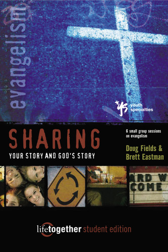 Sharing Your Story and God's Story--Student Edition: 6 Small Group Sessions on Evangelism (Life Together) book cover by Doug Fields, Brett Eastman
