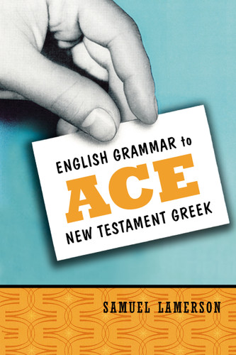 English Grammar to Ace New Testament Greek book cover by Samuel Lamerson