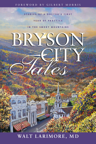 Bryson City Tales: Stories of a Doctor's First Year of Practice in the Smoky Mountains book cover by Walt Larimore, MD