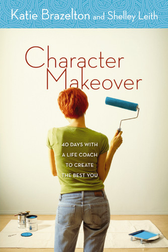 Character Makeover: 40 Days with a Life Coach to Create the Best You book cover by Katie Brazelton, Shelley Leith