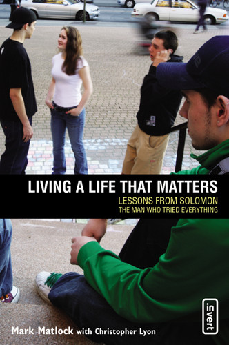 Living a Life That Matters: Lessons From Solomon The Man Who Tried Everything (invert) book cover by Mark Matlock, Chris Lyon