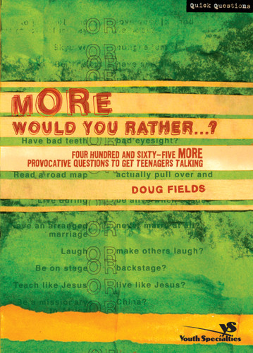 More Would You Rather…?: Four Hundred and Sixty-Five More Provocative Questions to Get Teenagers Talking (Quick Questions) book cover by Doug Fields