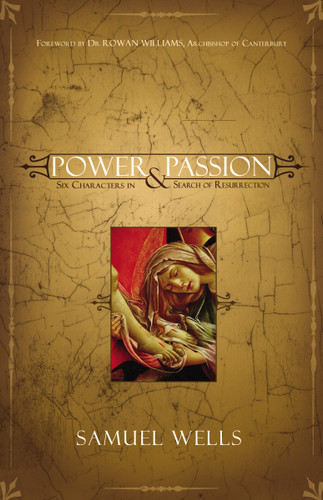 Power and Passion: Six Characters in Search of Resurrection book cover by Samuel Wells