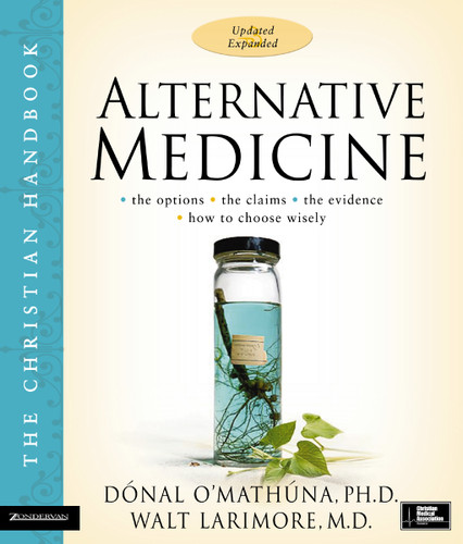 Alternative Medicine: The Christian Handbook, Updated and Expanded book cover by Donal O'Mathuna, Walt Larimore, MD