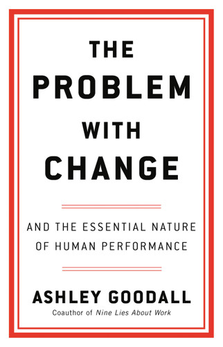 The Problem with Change: And the Essential Nature of Human Performance book cover by Ashley Goodall