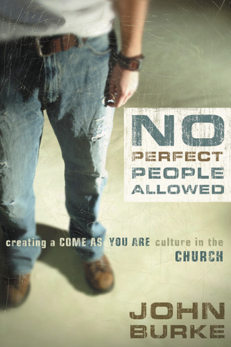 No Perfect People Allowed: Creating a Come-as-You-Are Culture in the Church book cover by John Burke