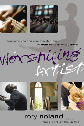 The Worshiping Artist: Equipping You and Your Ministry Team to Lead Others in Worship book cover by Rory Noland
