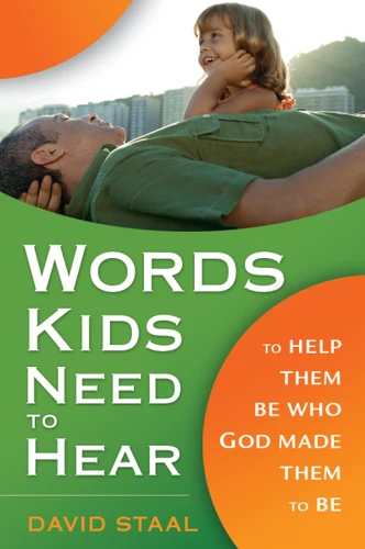 Words Kids Need to Hear: To Help Them Be Who God Made Them to Be book cover by David Staal