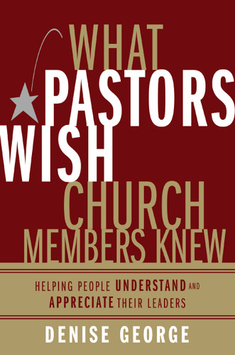 What Pastors Wish Church Members Knew: Helping People Understand and Appreciate Their Leaders book cover by Denise George