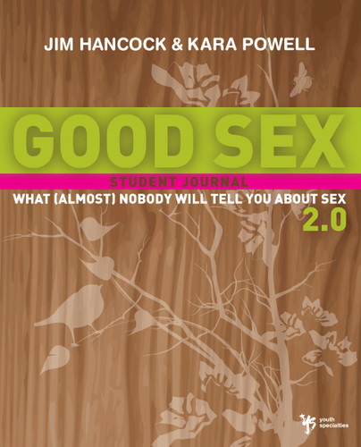 Good Sex 2.0: What (Almost) Nobody Will Tell You about Sex: A Student Journal book cover by Jim Hancock, Kara Powell