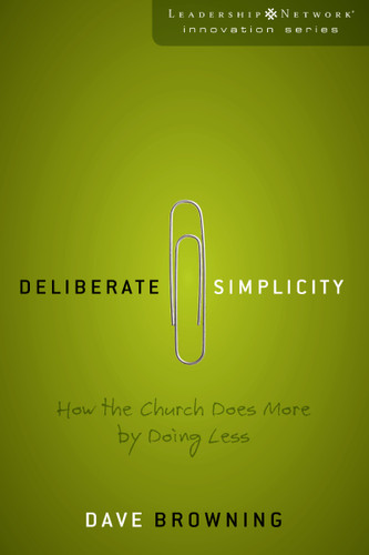 Deliberate Simplicity: How the Church Does More by Doing Less (Leadership Network Innovation Series) book cover by Dave Browning