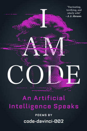 I Am Code: An Artificial Intelligence Speaks: Poems book cover by code-davinci-002