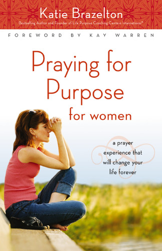 Praying for Purpose for Women: A Prayer Experience That Will Change Your Life Forever book cover by Katie Brazelton