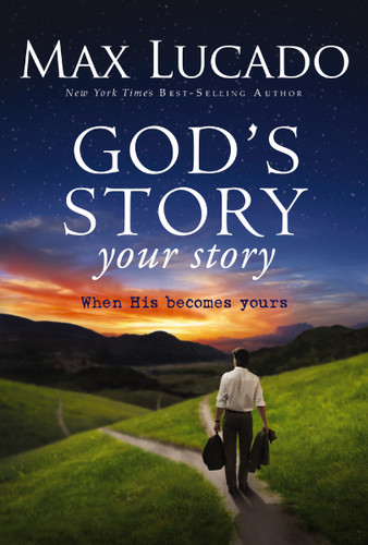 God's Story, Your Story: When His Becomes Yours (The Story) book cover by Max Lucado
