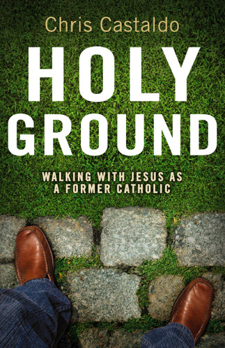 Holy Ground: Walking with Jesus as a Former Catholic book cover by Christopher A. Castaldo