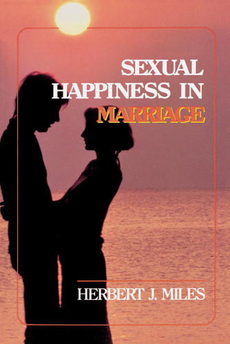 Sexual Happiness in Marriage, Revised Edition: An Honest Discussion of the Role of Sex in Marriage book cover by Herbert J. Miles