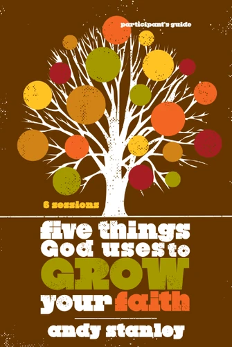 Five Things God Uses to Grow Your Faith Bible Study Participant's Guide book cover by Andy Stanley