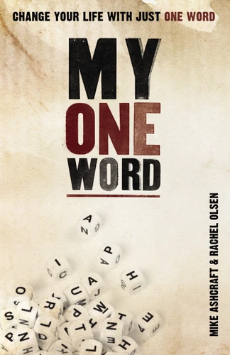 My One Word: Change Your Life With Just One Word book cover by Mike Ashcraft, Rachel Olsen
