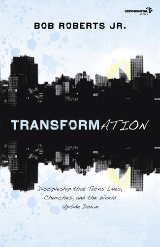 Transformation: Discipleship that Turns Lives, Churches, and the World Upside Down (Exponential Series) book cover by Bob Roberts  Jr.