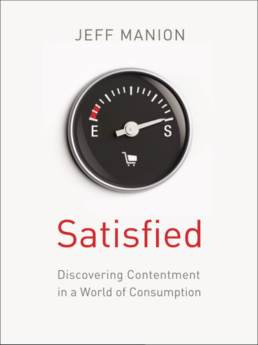 Satisfied: Discovering Contentment in a World of Consumption book cover by Jeff Manion