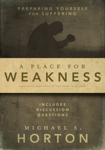A Place for Weakness: Preparing Yourself for Suffering book cover by Michael Horton