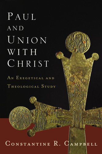 Paul and Union with Christ: An Exegetical and Theological Study book cover by Constantine R. Campbell