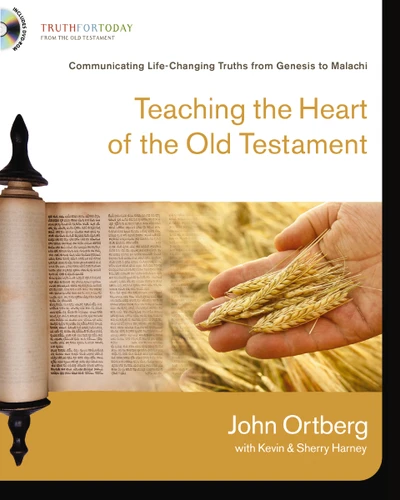 Teaching the Heart of the Old Testament: Communicating Life-Changing Truths from Genesis to Malachi (Truth for Today: From the Old Testament) book cover by John Ortberg, Kevin & Sherry Harney