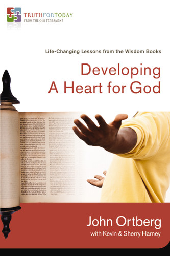 Developing a Heart for God: Life-Changing Lessons from the Wisdom Books (Truth for Today: From the Old Testament) book cover by John Ortberg