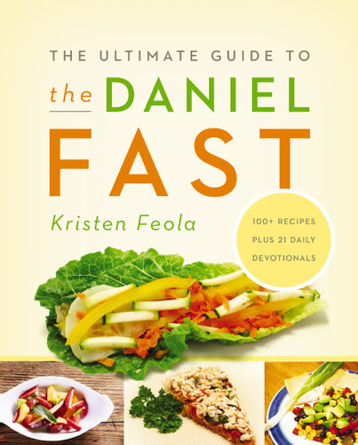 The Ultimate Guide to the Daniel Fast: Feed Your Soul, Strengthen Your Spirit, and Renew Your Body book cover by Kristen Feola