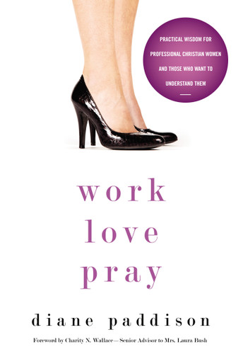 Work, Love, Pray: Practical Wisdom for Professional Christian Women and Those Who Want to Understand Them book cover by Diane Paddison