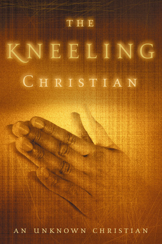 The Kneeling Christian: A Passionate Call to a Life of Prayer book cover by Unknown Christian