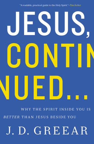 Jesus, Continued...: Why the Spirit Inside You Is Better than Jesus Beside You book cover by J.D. Greear